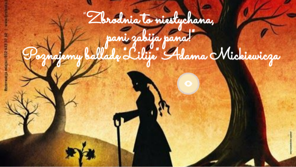 Ballada A Mickiewicza Lilije "Lilije" Adam Mickiewicz by Ewa S. on Genially