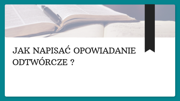 Jak napisać opowiadanie odtwórcze?