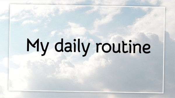DAILY ROUTINE