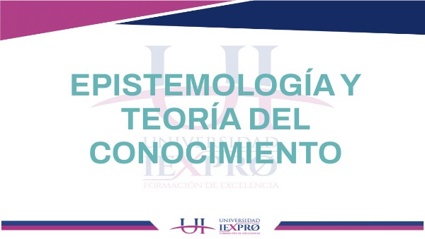 EPISTEMOLOGÍA Y TEORÍA DEL CONOCIMIENTO