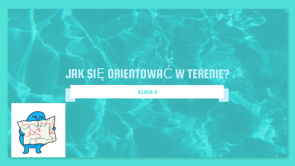 Przyroda kl 4 dz 6 t 3 Jak orientować się w terenie?