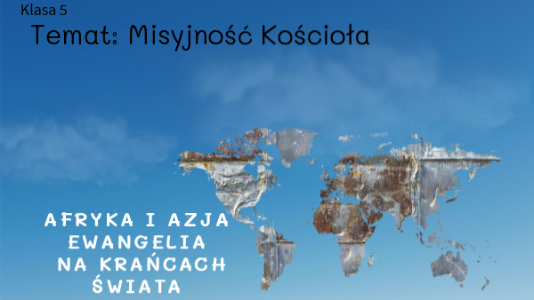 religia kl 5 t 41 Misyjność Kościoła. Afryka i Azja.Ewangelia