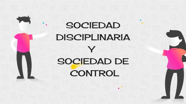 SOCIEDAD DISCIPLINARIA Y DE CONTROL