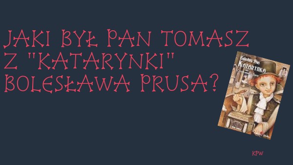 Gdzie Mieszkał Pan Tomasz Z Katarynki Jaki był pan Tomasz z "Katarynki" B. Prusa?