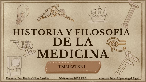 PRESENTACIÓN HISTORIA Y FILOSOFÍA DE LA MEDICINA TRIMESTRE I