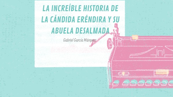 La increíble historia de la Cándida Eréndira y su abuela desalmada