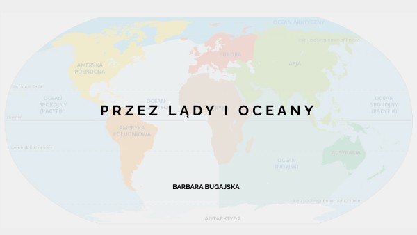 Sprawdzian Geografia Klasa 5 Lądy I Oceany KLASA 5 - PRZEZ LĄDY I OCEANY