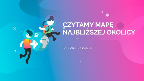 klasa 5 - CZYTANIE MAPY NAJBLIŻSZEJ OKOLICY