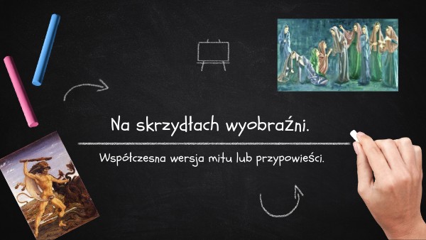Opowiadanie twórcze na podstawie mitu lub przypowieści.