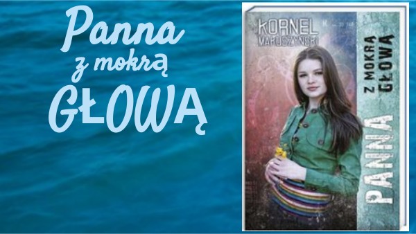 Panna Z Mokrą Głowa Sprawdzian Wiadomości O Lekturze