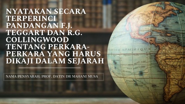 Nyatakan Pandangan F J Teggart Dan R G Collingwood By Kumpulan Project On Genially