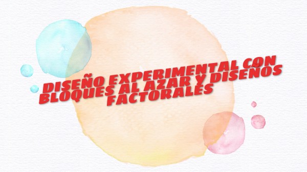 Diseño experimental con bloques al azar y diseños factoriales