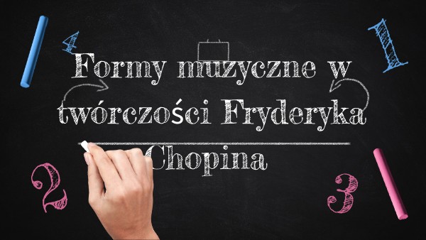 Sprawdzian Z Muzyki Klasa 6 Formy Muzyczne formy muzyczne - F. Chopin