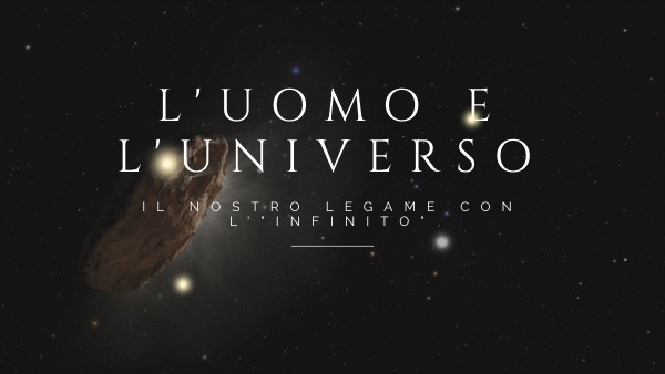L'uomo e l'Universo - il nostro legame con l'Infinito