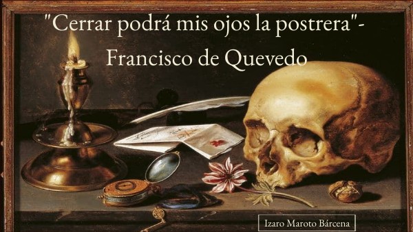 "Cerrar podrá mis ojos la postrera" - Francisco de Quevedo