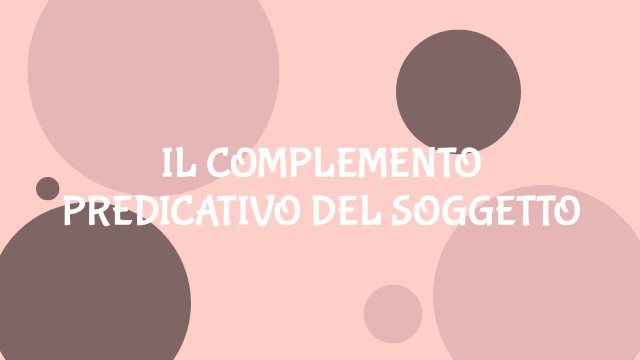 Il complemento predicativo del soggetto e dell'oggetto