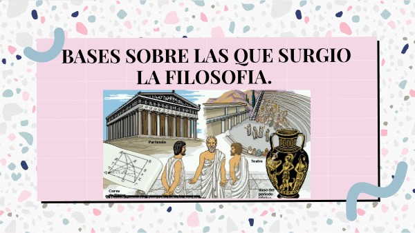 BASES SOBRE LAS QUE SURGIO LA FILOSOFIA