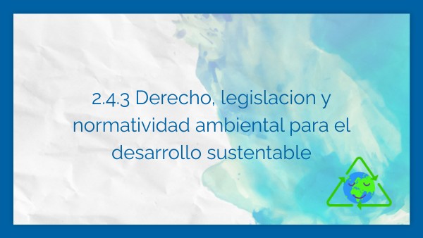 2.4.3 derecho, legislacion y normatividad ambiental para el desarrollo