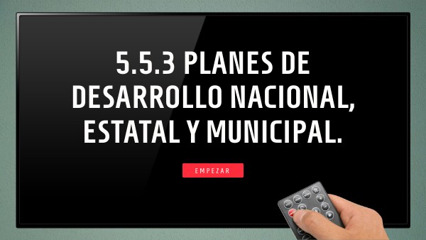 5.5.3 PLANES DE DESARROLLO NACIONAL, ESTATAL Y MUNICIPAL.