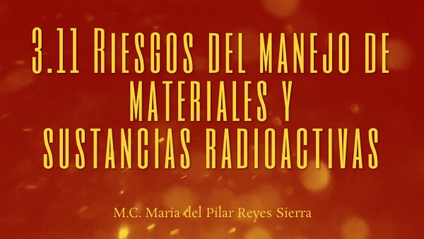 3.11 Riesgos del manejo de materiales y sustancias radioactivas