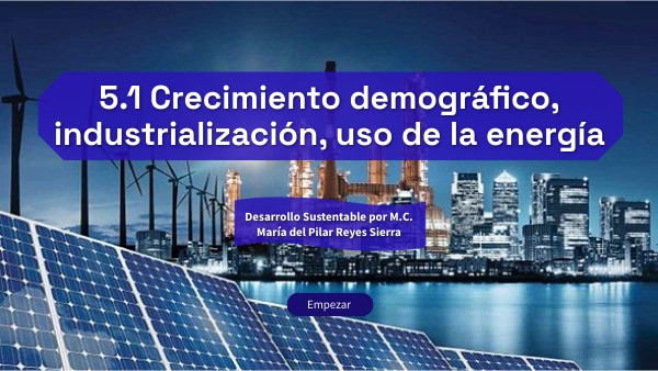 5.1 Crecimiento demográfico, industrialización, uso de la energía