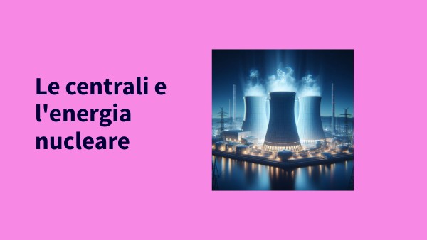Quanta Energia Produce Una Centrale Nucleare Le centrali e l'energia nucleare