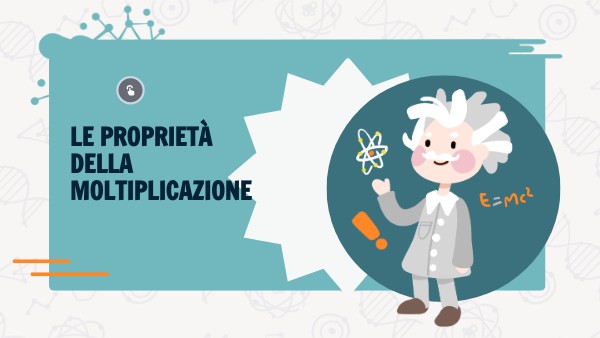 LE PROPRIETA' DELLA MOLTIPLICAZIONE
