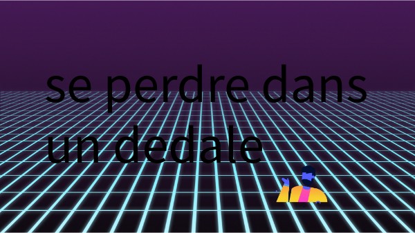 Se Perdre Dans Un Dedale