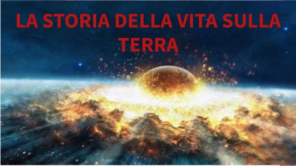 LA STORIA DELLA VITA SULLA TERRA